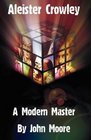 Aleister Crowley A Modern Master