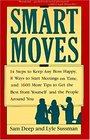 Smart Moves: 14 Steps to Keep Any Boss Happy, 8 Ways to Start Meetings on Time, and 1,600 More Tips to Get the Best from Yourself and the People Aro