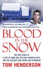 Blood in the Snow The True Story of a StayatHome Dad his HighPowered Wife and the Jealousy that Drove him to Murder