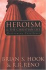 Heroism and the Christian Life Reclaiming Excellence