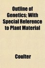 Outline of Genetics With Special Reference to Plant Material