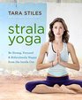 Strala Yoga Be Strong Focused  Ridiculously Happy from the Inside Out