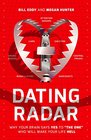 Dating Radar Why Your Brain Says Yes to The One Who Will Make Your Life Hell