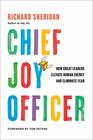 Chief Joy Officer How Great Leaders Elevate Human Energy and Eliminate Fear
