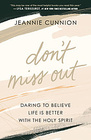 Don't Miss Out Daring to Believe Life is Better with the Holy Spirit