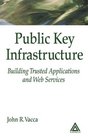 Public Key Infrastructure Building Trusted Applications and Web Services