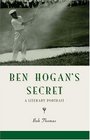 Ben Hogan's Secret A Literary Portrait