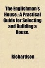 The Englishman's House A Practical Guide for Selecting and Building a House