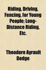 Riding Driving Fencing for Young People LongDistance Riding Etc