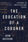 The Education of a Coroner Lessons in Investigating Death