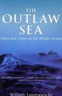 The Outlaw Sea  Chaos and Crime on the World's Oceans