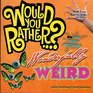 Would You Rather Wonderfully Weird Over 300 Crazy Questions