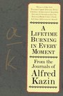 A Lifetime Burning in Every Moment From the Journals of Alfred Kazin