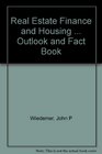 Real Estate Finance and Housing  Outlook and Fact Book