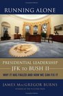 Running Alone Presidential Leadership from JFK to Bush II  Why It Has Failed and How We Can Fix It