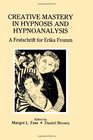 Creative Mastery in Hypnosis and Hypnoanalysis A Festschrift for Erika Fromm