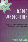 Radio Syndication  How to Create Produce and Distribute Your Own Show