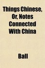 Things Chinese Or Notes Connected With China