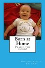 Born at Home Praise the Lord