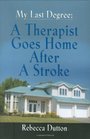MY LAST DEGREE A Therapist Goes Home After a Stroke