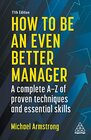 How to be an Even Better Manager A Complete AZ of Proven Techniques and Essential Skills