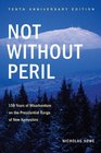 Not Without Peril Tenth Anniversary Edition 150 Years of Misadventure on the Presidential Range of New Hampshire