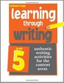 Learning Through Writing Authentic Writing Activities for the Content Areas Grade 5