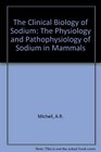 The Clinical Biology of Sodium
