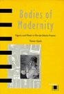Bodies of Modernity Figure and Flesh in FinDeSiecle France