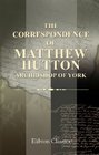 The Correspondence of Matthew Hutton Archbishop of York