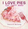 I Love Pies You Don't Bake
