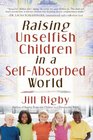 Raising Unselfish Children in a SelfAbsorbed World