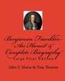 Benjamin Franklin  An Honest  Complete Biography Large Print Edition