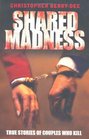 Shared Madness True Stories of Couples Who Kill