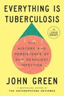 Everything Is Tuberculosis: The History and Persistence of Our Deadliest Infection