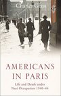 Americans in Paris Life and Death Under Nazi Occupation 194044