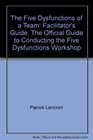 The Five Dysfunctions of a Team Facilitator's Guide The Official Guide to Conducting the Five Dysfunctions Workshop