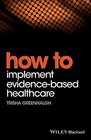 How to Implement EvidenceBased Healthcare