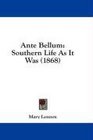 Ante Bellum Southern Life As It Was