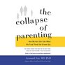 The Collapse of Parenting How We Hurt Our Kids When We Treat Them Like GrownUps