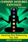 Chakra Healing Exposed Clearing And Balancing For Life
