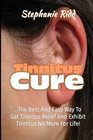 Tinnitus Cure The Best and Easy Way to Get Tinnitus Relief and Exhibit Tinnitus No More for Life