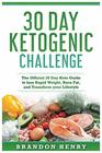 30 Day Keto Challenge: The Official 30 Day Keto Guide to lose Rapid Weight, Burn Fat, and Transform your Lifestyle