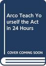ARCO Teach Yourself the ACT in 24 Hours