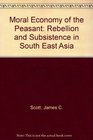 Moral Economy of the Peasant Rebellion and Subsistence in South East Asia