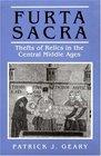 Furta Sacra Thefts of Relics in the Central Middle Ages
