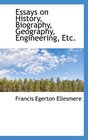 Essays on History Biography Geography Engineering Etc