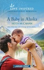 A Baby in Alaska (Home to Hearts Bay, Bk 5) (Love Inspired, No 1551) (Larger Print)