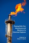 Playing With Fire Adventures and Mentors of a Chemical Engineer