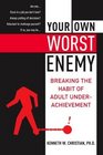 Your Own Worst Enemy  Breaking the Habit of Adult Underachievement